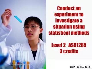 Conduct an experiment to investigate a situation using statistical methods Level 2 AS91265 3 credits