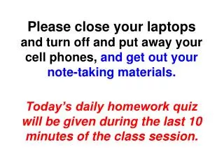Please close your laptops and turn off and put away your cell phones, and get out your note-taking materials .