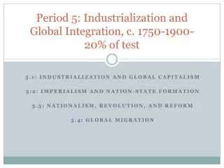 Period 5: Industrialization and Global Integration, c. 1750-1900-20% of test