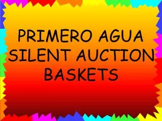 PRIMERO AGUA SILENT AUCTION BASKETS