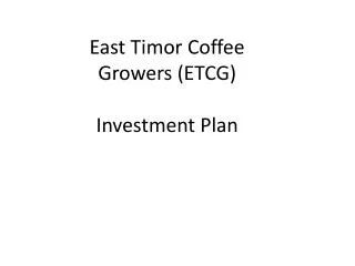 East Timor Coffee Growers (ETCG) Investment Plan