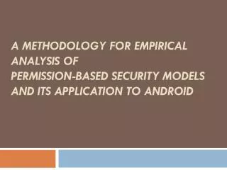 A Methodology for Empirical Analysis of Permission -Based Security Models and its Application to Android
