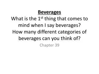 Beverages What is the 1 st thing that comes to mind when I say beverages? How many different categories of beverages ca