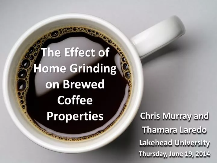 the effect of home grinding on brewed coffee properties