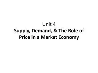 Unit 4 Supply, Demand, &amp; The Role of Price in a Market Economy