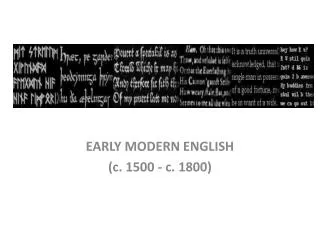 EAR LY MODERN ENGLISH ( c. 1500 - c. 1800)