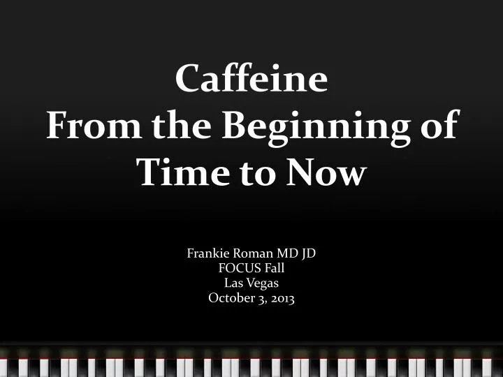 caffeine from the beginning of time to now