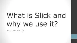 What is Slick and why we use it?