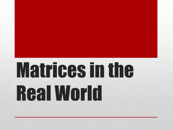 matrices in the real world