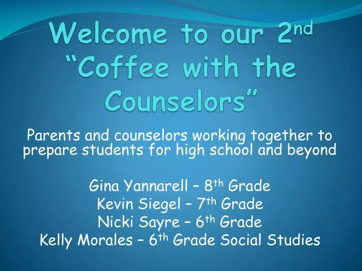 welcome to our 2 nd coffee with the counselors