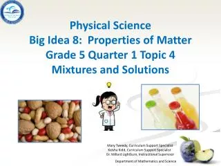 Physical Science Big Idea 8: Properties of Matter Grade 5 Quarter 1 Topic 4 Mixtures and Solutions