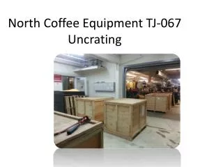 North Coffee Equipment TJ-067 Uncrating