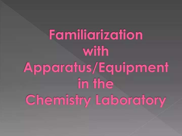 familiarization with apparatus equipment in the chemistry laboratory