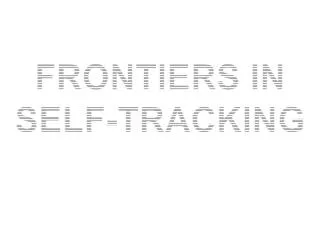 FRONTIERS IN SELF-TRACKING