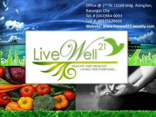 Office @ 2 nd flr . LS168 bldg. Alangilan , Batangas City Tel. # (043)984-0093 Cell #: 09335624606 Website: www.livew