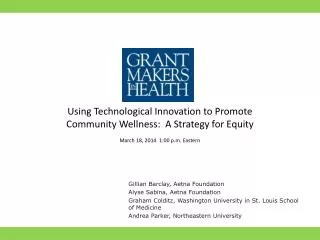 Using Technological Innovation to Promote Community Wellness: A Strategy for Equity March 18, 2014 1:00 p.m. Eastern
