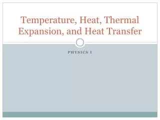 Temperature, Heat, Thermal Expansion , and Heat Transfer