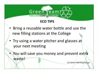 Bring a reusable water bottle and use the new filling stations at the College Try using a water pitcher and glasses