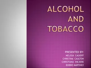 Alcohol and tobacco