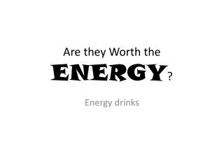 Are they Worth the ENERGY ?