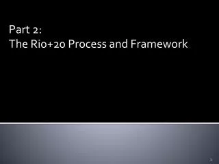 Part 2: The Rio+20 Process and Framework