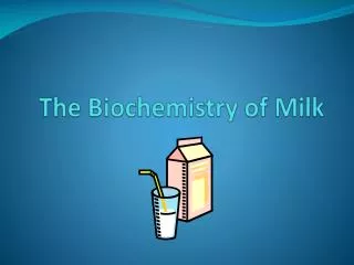 The Biochemistry of Milk