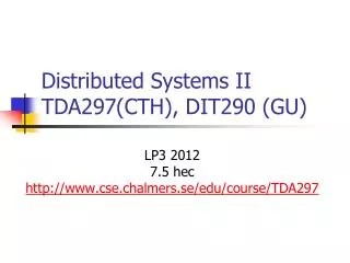 Distributed Systems II TDA297(CTH), DIT290 (GU)