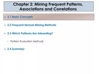 2 .1 Basic Concepts 2 .2 Frequent Itemset Mining Methods 2 .3 Which Patterns Are Interesting? Pattern Evaluation M