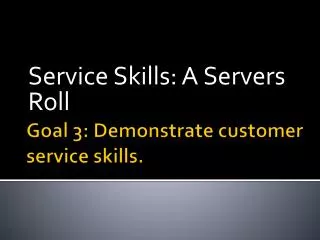 Goal 3: Demonstrate customer service skills.