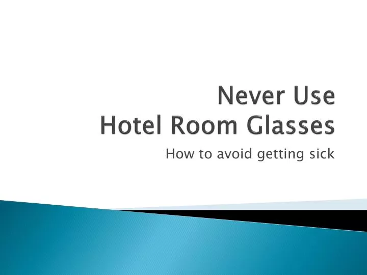 never use hotel room glasses