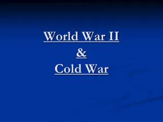 World War II &amp; Cold War