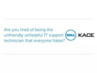 Are you tired of being the unfriendly unhelpful IT support technician that everyone hates?
