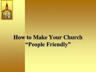 How to Make Your Church “People Friendly”