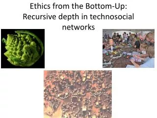 Ethics from the Bottom-Up: Recursive depth in technosocial networks