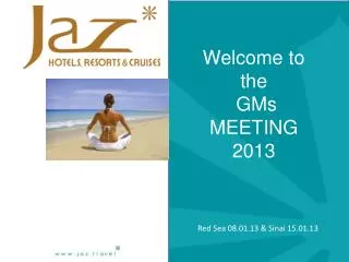 Welcome to the GMs MEETING 2013