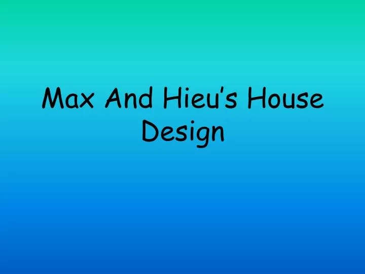 max and hieu s house design