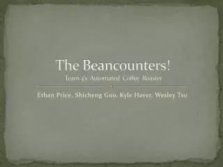 The Beancounters ! Team 4’s Automated Coffee Roaster