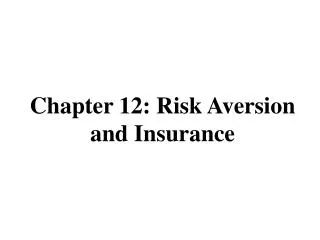 Chapter 12: Risk Aversion and Insurance