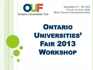 Ontario Universities’ F air 2013 Workshop