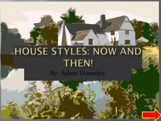 House Styles: Now and Then!