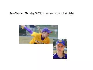 No Class on Monday 3/24; Homework due that night