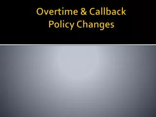 Overtime &amp; Callback Policy Changes