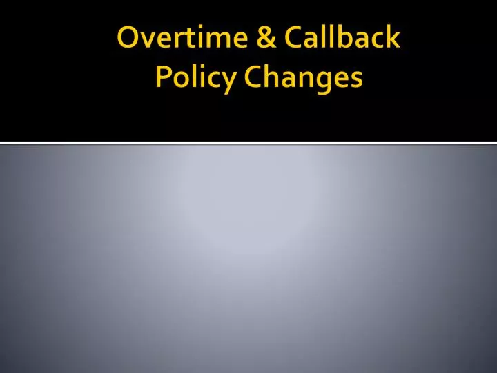 overtime callback policy changes