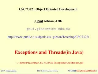 CSC 7322 : Object Oriented Development J Paul Gibson, A207 paul.gibson@int-edu.eu http://www-public. it-sudparis.eu /