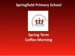 Springfield Primary School Spring Term Coffee Morning