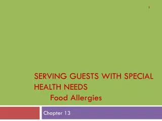 SERVING GUESTS WITH SPECIAL HEALTH NEEDS 	Food Allergies
