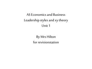 AS Economics and Business Leadership styles and xy theory Unit 1 By Mrs Hilton for revisionstation
