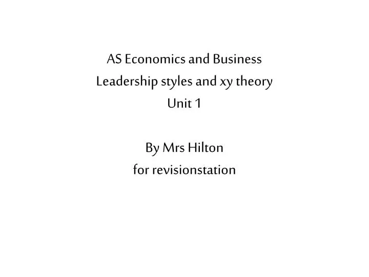 as economics and business leadership styles and xy theory unit 1 by mrs hilton for revisionstation