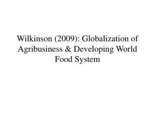wilkinson 2009 globalization of agribusiness developing world food system
