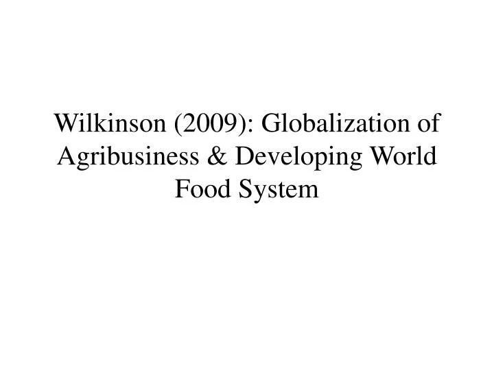 wilkinson 2009 globalization of agribusiness developing world food system